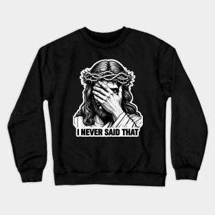 I NEVER SAID THAT meme Jesus Christ Crown Of Thorns Crewneck Sweatshirt